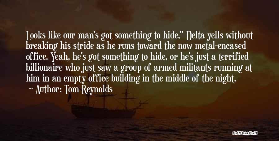 Tom Reynolds Quotes: Looks Like Our Man's Got Something To Hide, Delta Yells Without Breaking His Stride As He Runs Toward The Now