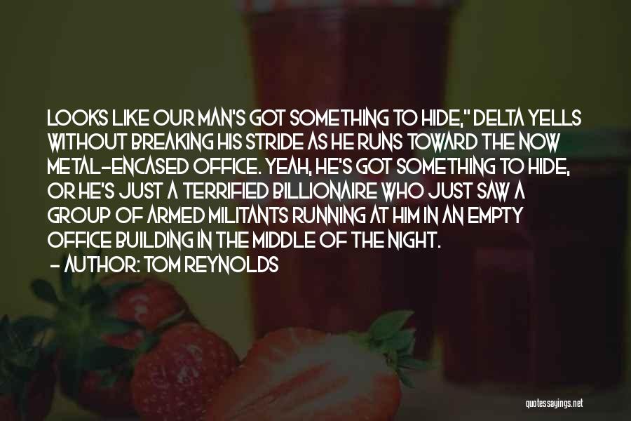 Tom Reynolds Quotes: Looks Like Our Man's Got Something To Hide, Delta Yells Without Breaking His Stride As He Runs Toward The Now