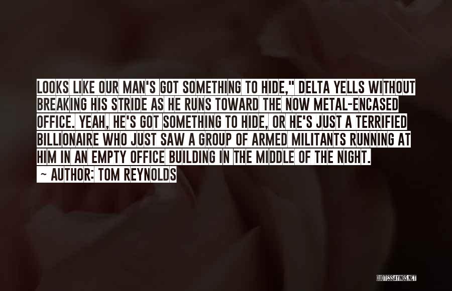 Tom Reynolds Quotes: Looks Like Our Man's Got Something To Hide, Delta Yells Without Breaking His Stride As He Runs Toward The Now