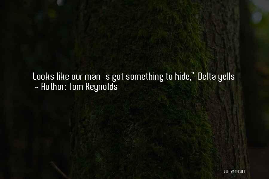 Tom Reynolds Quotes: Looks Like Our Man's Got Something To Hide, Delta Yells Without Breaking His Stride As He Runs Toward The Now