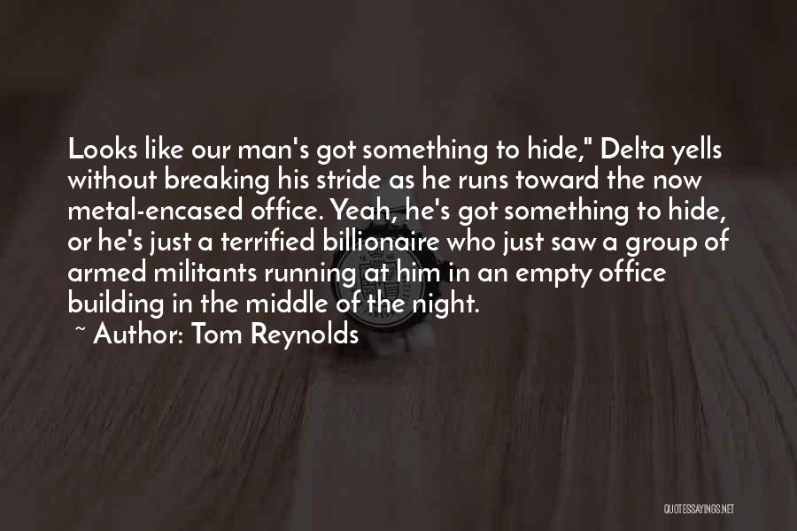 Tom Reynolds Quotes: Looks Like Our Man's Got Something To Hide, Delta Yells Without Breaking His Stride As He Runs Toward The Now