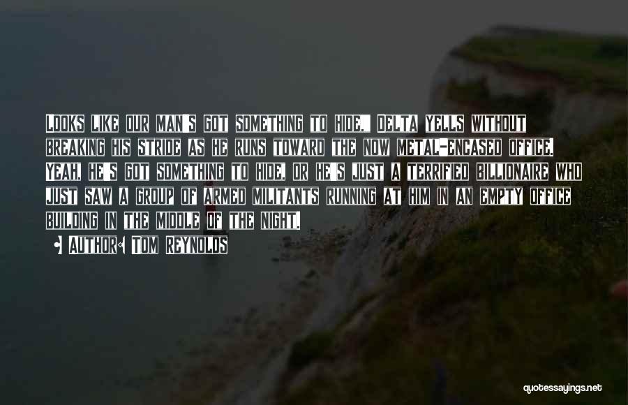 Tom Reynolds Quotes: Looks Like Our Man's Got Something To Hide, Delta Yells Without Breaking His Stride As He Runs Toward The Now
