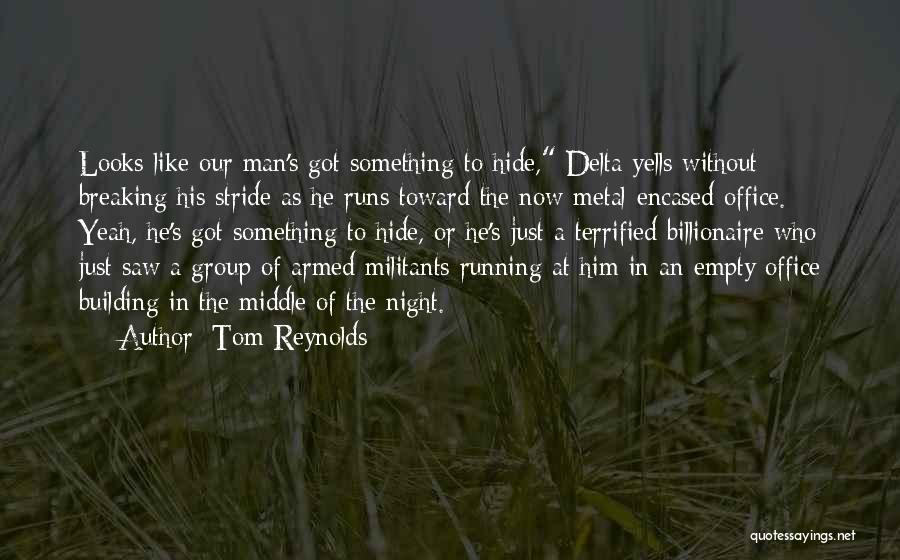 Tom Reynolds Quotes: Looks Like Our Man's Got Something To Hide, Delta Yells Without Breaking His Stride As He Runs Toward The Now