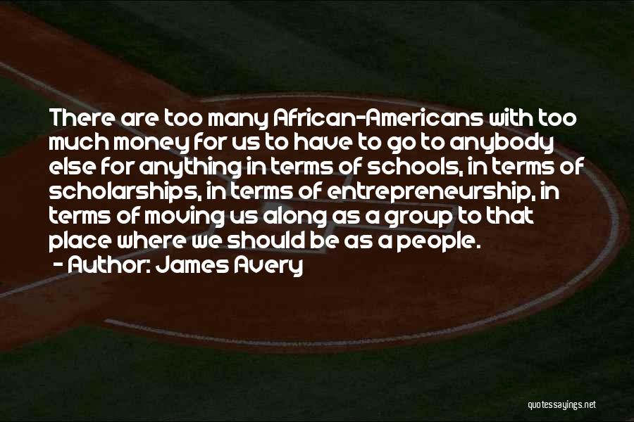 James Avery Quotes: There Are Too Many African-americans With Too Much Money For Us To Have To Go To Anybody Else For Anything