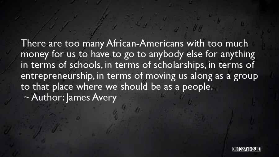 James Avery Quotes: There Are Too Many African-americans With Too Much Money For Us To Have To Go To Anybody Else For Anything