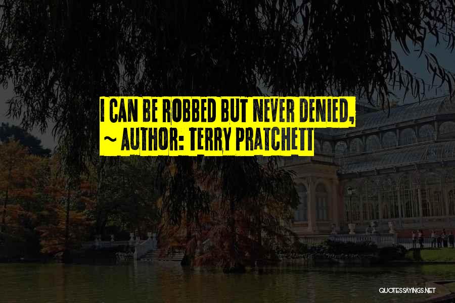 Terry Pratchett Quotes: I Can Be Robbed But Never Denied,
