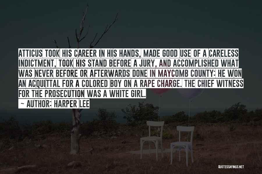 Harper Lee Quotes: Atticus Took His Career In His Hands, Made Good Use Of A Careless Indictment, Took His Stand Before A Jury,