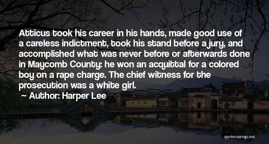 Harper Lee Quotes: Atticus Took His Career In His Hands, Made Good Use Of A Careless Indictment, Took His Stand Before A Jury,