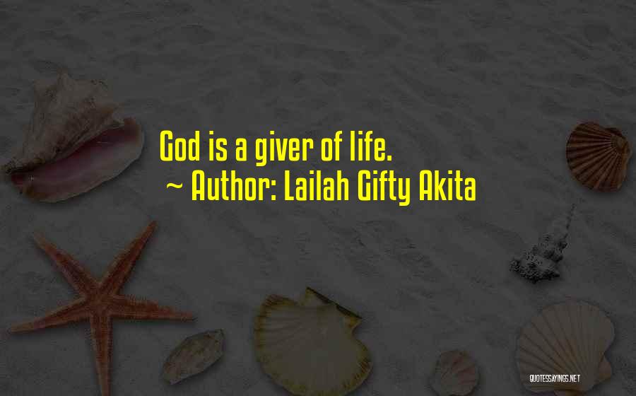Lailah Gifty Akita Quotes: God Is A Giver Of Life.