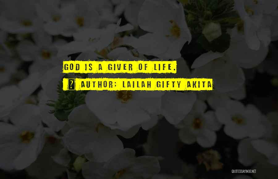 Lailah Gifty Akita Quotes: God Is A Giver Of Life.