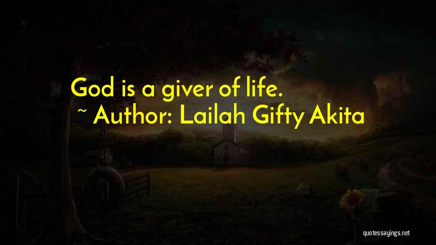 Lailah Gifty Akita Quotes: God Is A Giver Of Life.