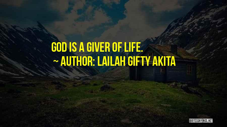 Lailah Gifty Akita Quotes: God Is A Giver Of Life.
