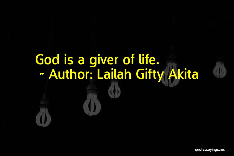 Lailah Gifty Akita Quotes: God Is A Giver Of Life.
