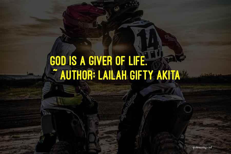 Lailah Gifty Akita Quotes: God Is A Giver Of Life.