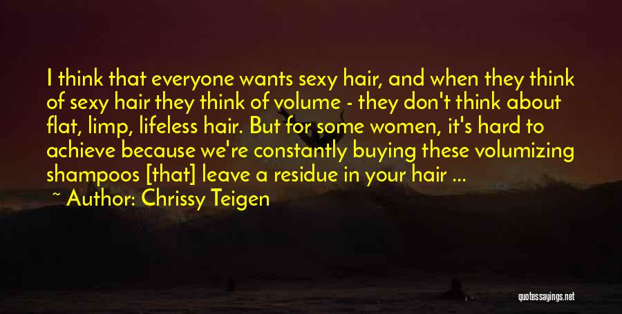 Chrissy Teigen Quotes: I Think That Everyone Wants Sexy Hair, And When They Think Of Sexy Hair They Think Of Volume - They