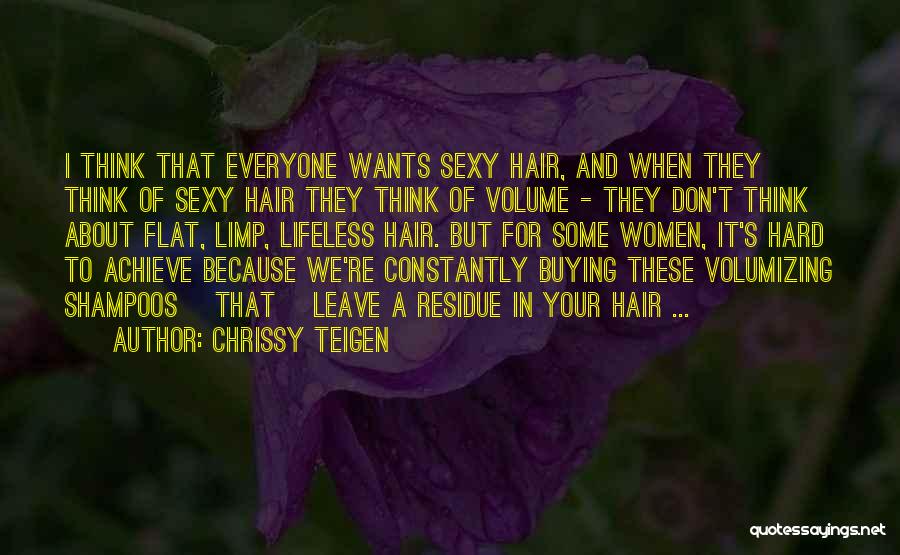 Chrissy Teigen Quotes: I Think That Everyone Wants Sexy Hair, And When They Think Of Sexy Hair They Think Of Volume - They
