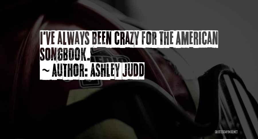 Ashley Judd Quotes: I've Always Been Crazy For The American Songbook.