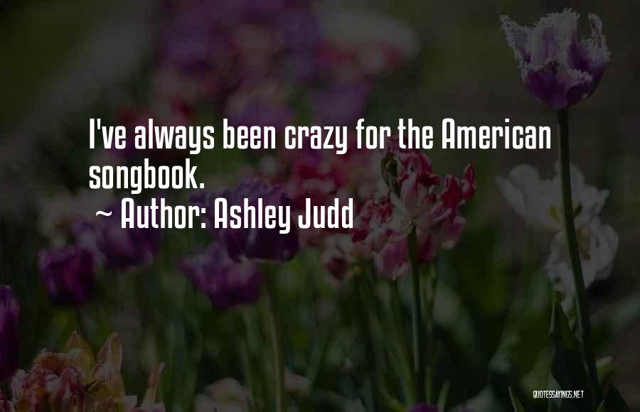 Ashley Judd Quotes: I've Always Been Crazy For The American Songbook.