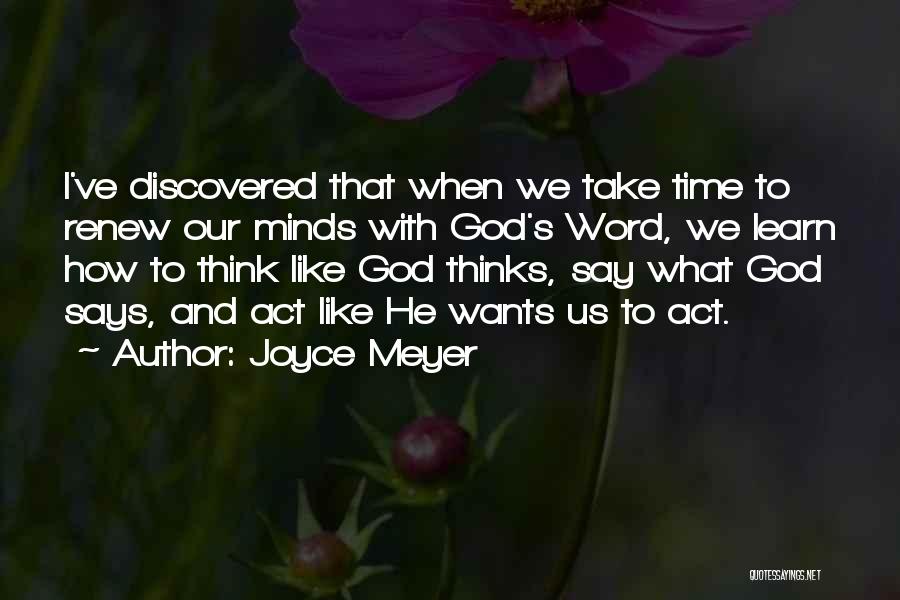 Joyce Meyer Quotes: I've Discovered That When We Take Time To Renew Our Minds With God's Word, We Learn How To Think Like