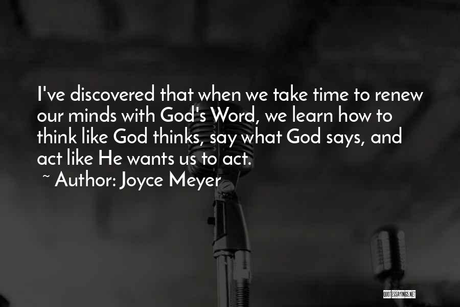 Joyce Meyer Quotes: I've Discovered That When We Take Time To Renew Our Minds With God's Word, We Learn How To Think Like