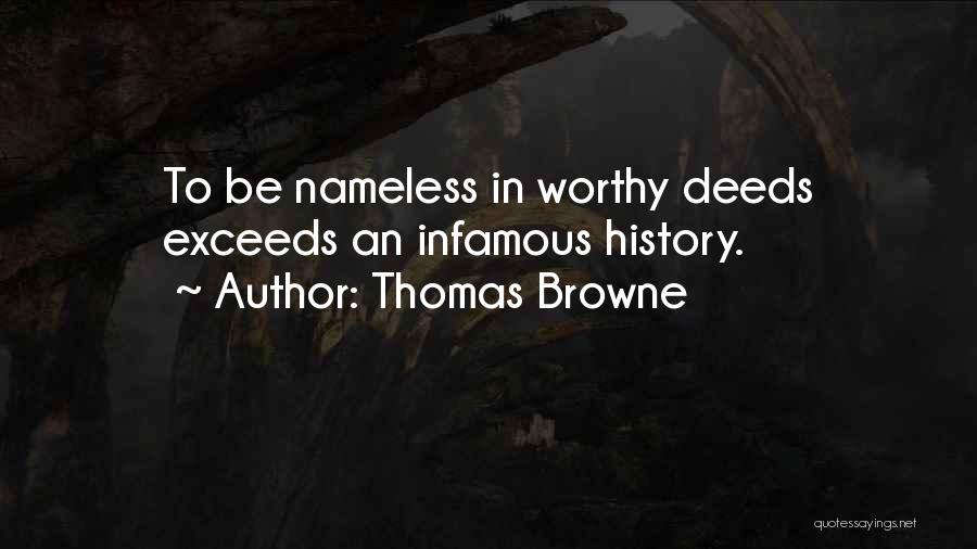 Thomas Browne Quotes: To Be Nameless In Worthy Deeds Exceeds An Infamous History.