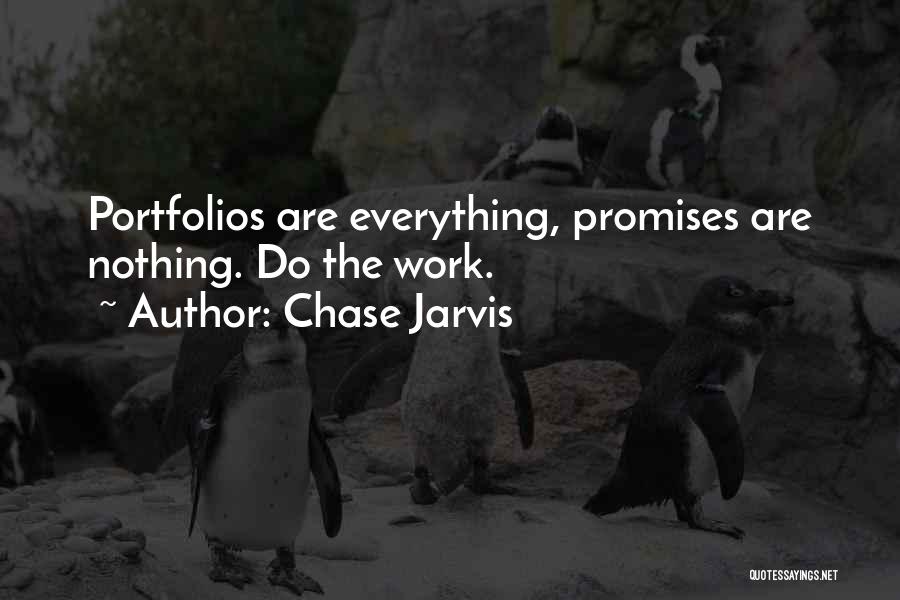 Chase Jarvis Quotes: Portfolios Are Everything, Promises Are Nothing. Do The Work.
