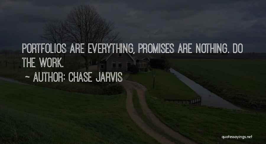 Chase Jarvis Quotes: Portfolios Are Everything, Promises Are Nothing. Do The Work.
