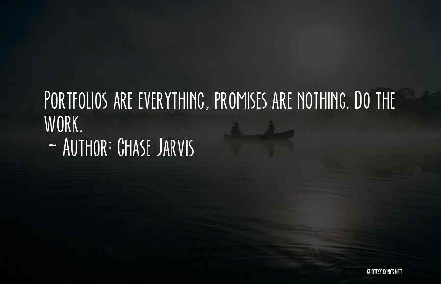 Chase Jarvis Quotes: Portfolios Are Everything, Promises Are Nothing. Do The Work.