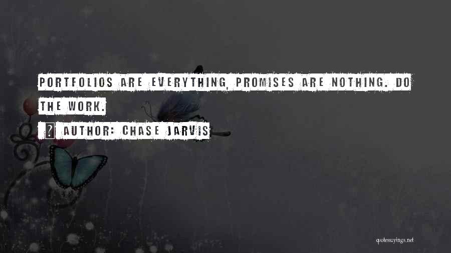 Chase Jarvis Quotes: Portfolios Are Everything, Promises Are Nothing. Do The Work.