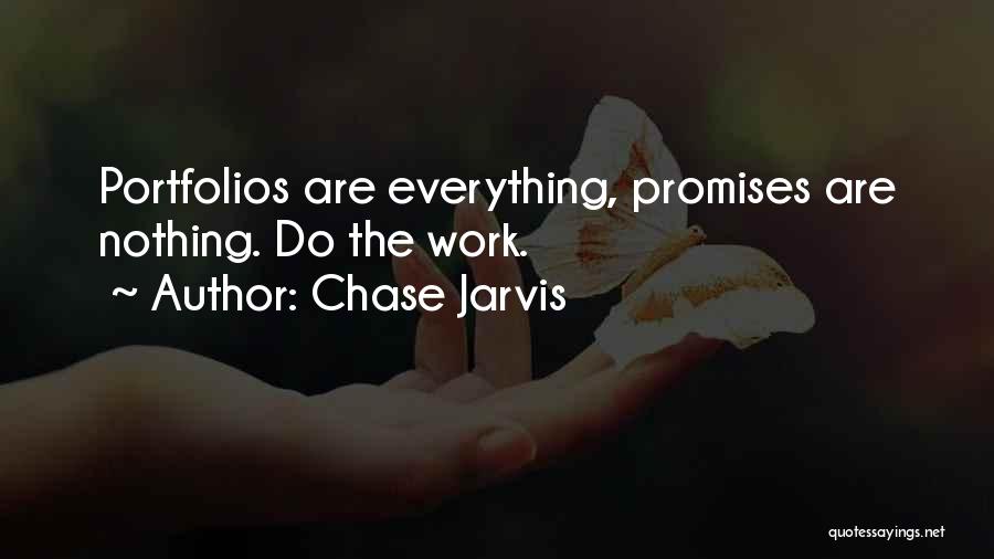 Chase Jarvis Quotes: Portfolios Are Everything, Promises Are Nothing. Do The Work.