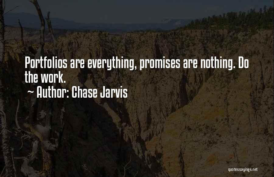 Chase Jarvis Quotes: Portfolios Are Everything, Promises Are Nothing. Do The Work.