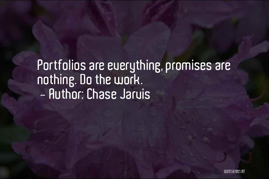 Chase Jarvis Quotes: Portfolios Are Everything, Promises Are Nothing. Do The Work.