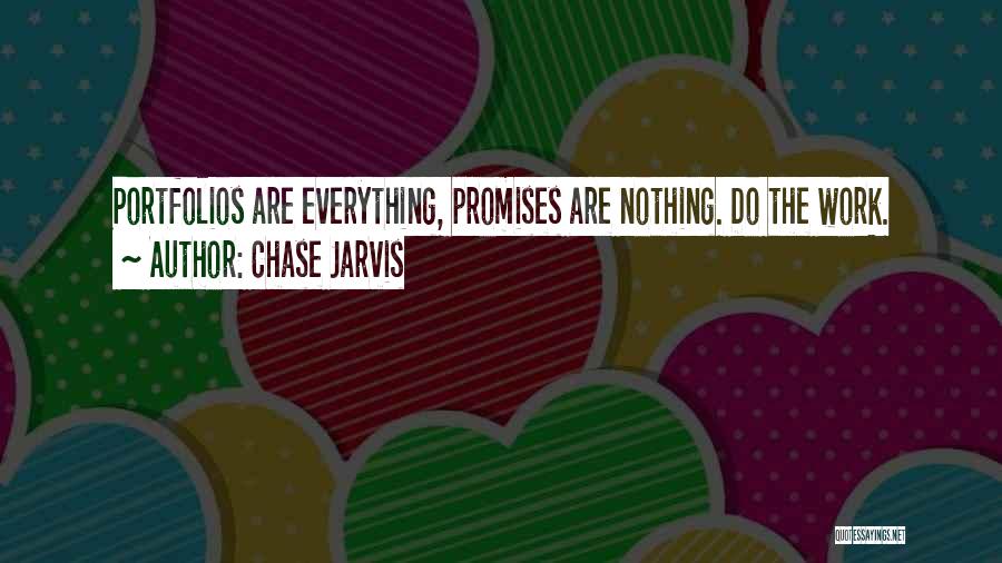 Chase Jarvis Quotes: Portfolios Are Everything, Promises Are Nothing. Do The Work.