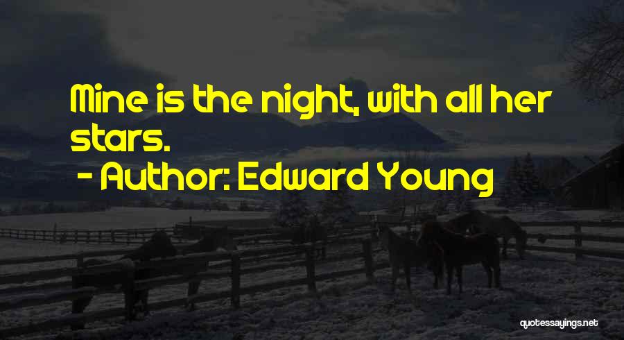 Edward Young Quotes: Mine Is The Night, With All Her Stars.