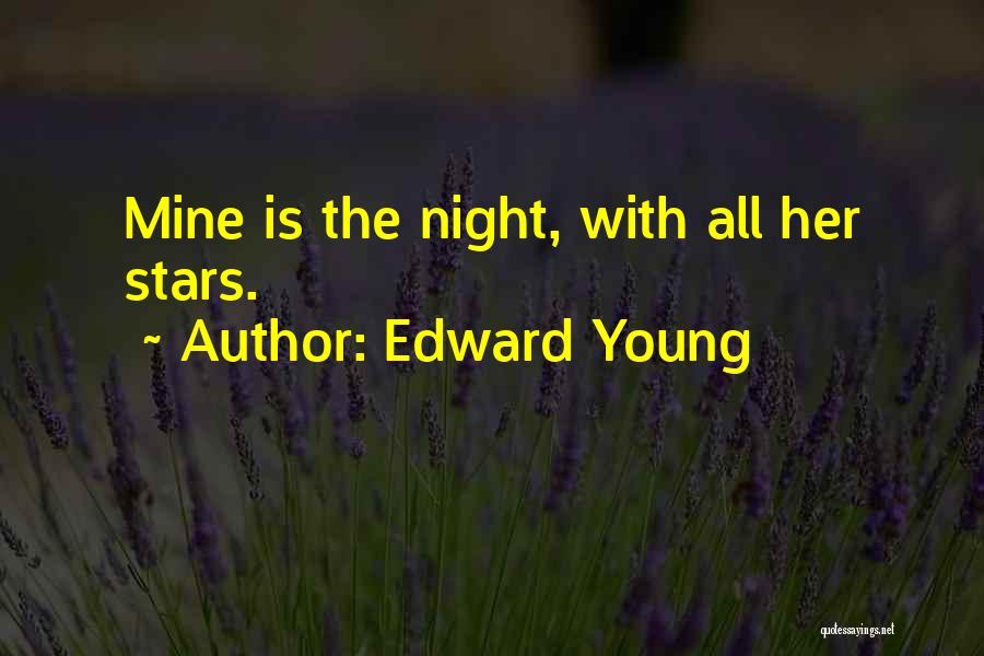 Edward Young Quotes: Mine Is The Night, With All Her Stars.