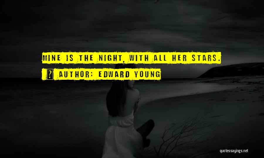 Edward Young Quotes: Mine Is The Night, With All Her Stars.