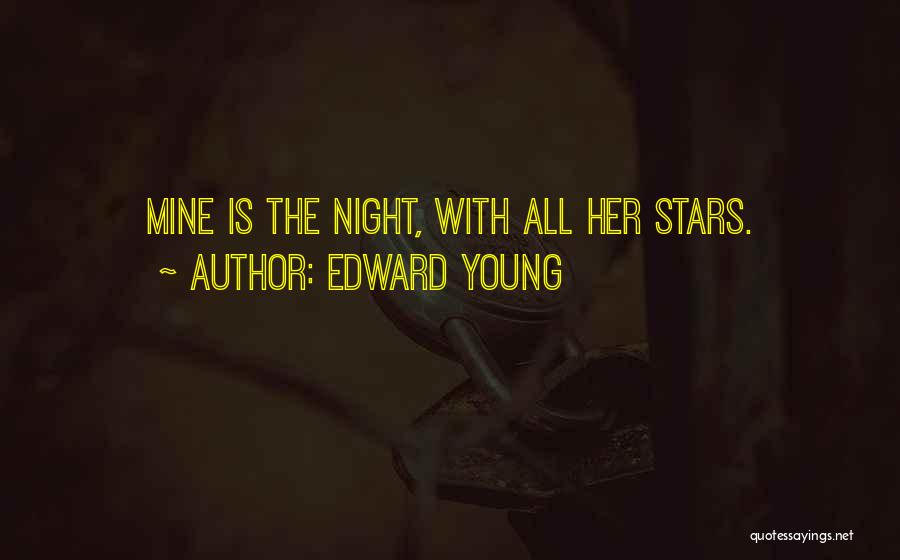 Edward Young Quotes: Mine Is The Night, With All Her Stars.