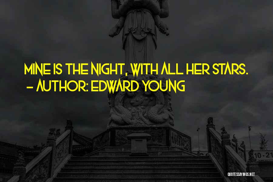 Edward Young Quotes: Mine Is The Night, With All Her Stars.