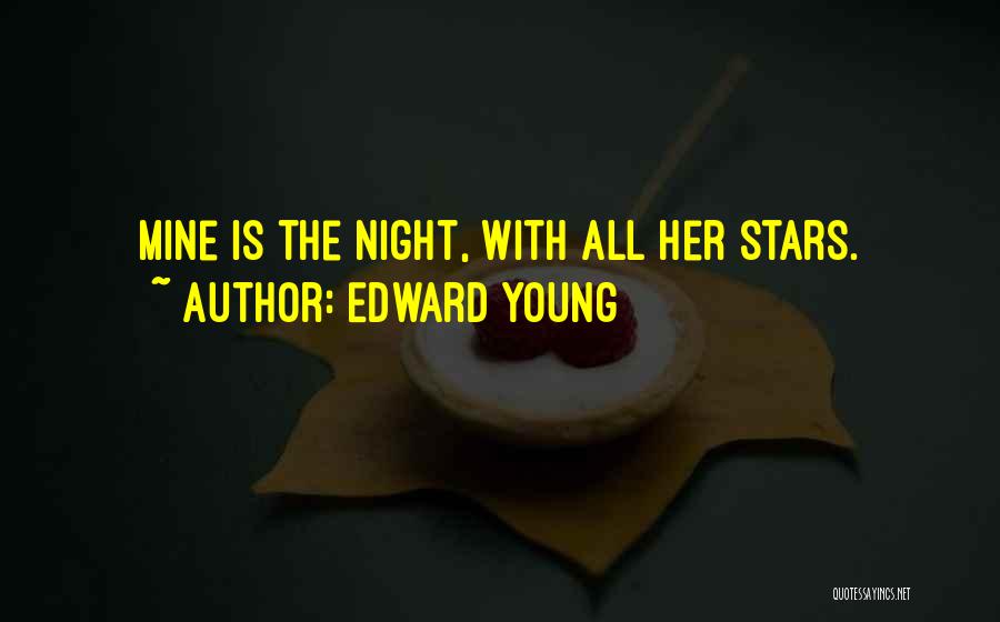 Edward Young Quotes: Mine Is The Night, With All Her Stars.