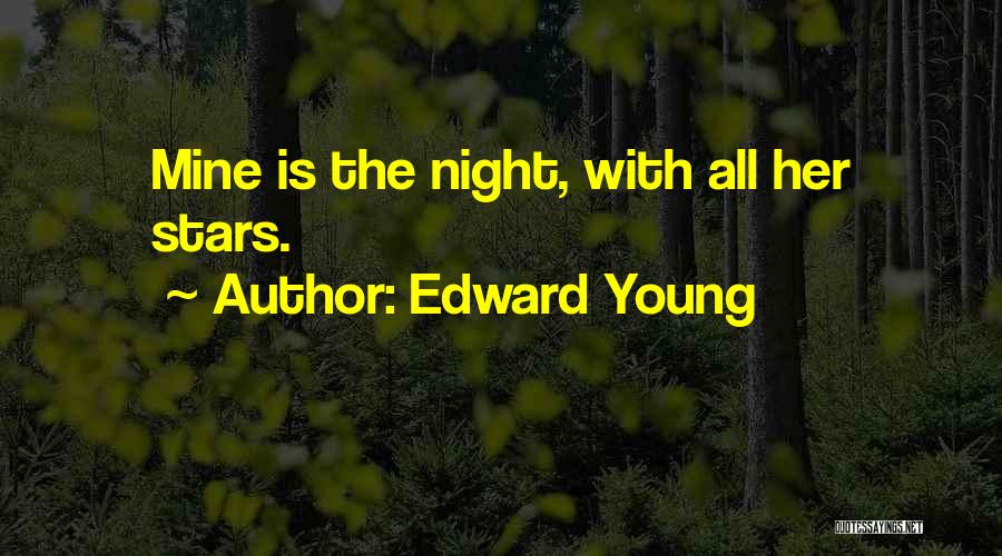 Edward Young Quotes: Mine Is The Night, With All Her Stars.