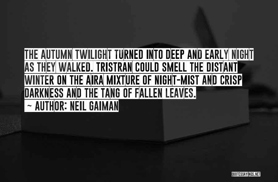 Neil Gaiman Quotes: The Autumn Twilight Turned Into Deep And Early Night As They Walked. Tristran Could Smell The Distant Winter On The