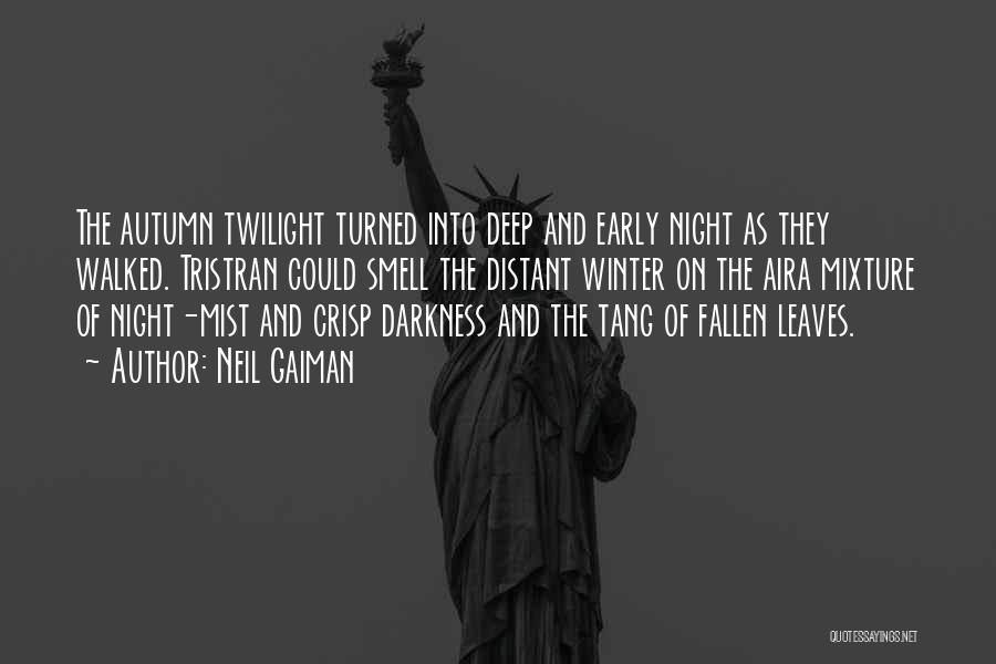 Neil Gaiman Quotes: The Autumn Twilight Turned Into Deep And Early Night As They Walked. Tristran Could Smell The Distant Winter On The