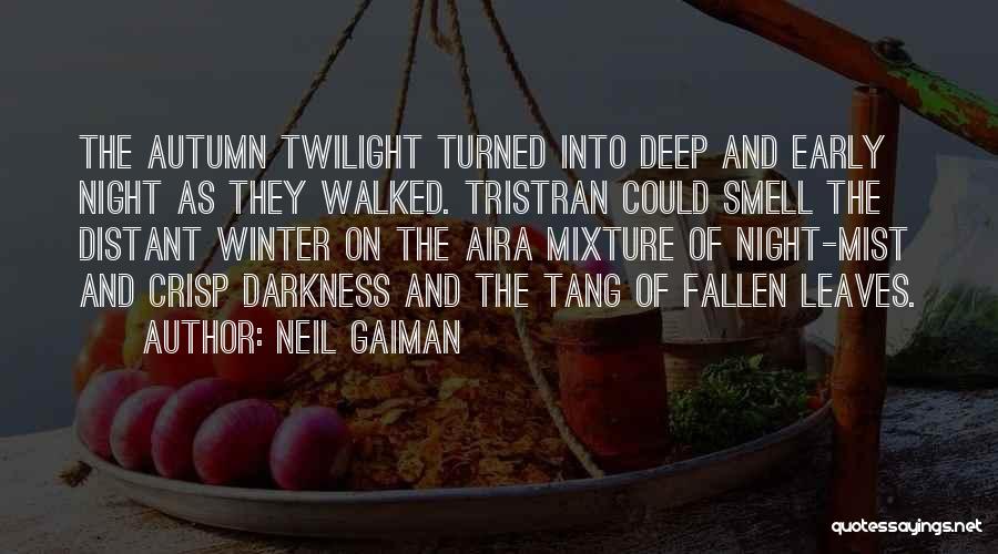 Neil Gaiman Quotes: The Autumn Twilight Turned Into Deep And Early Night As They Walked. Tristran Could Smell The Distant Winter On The