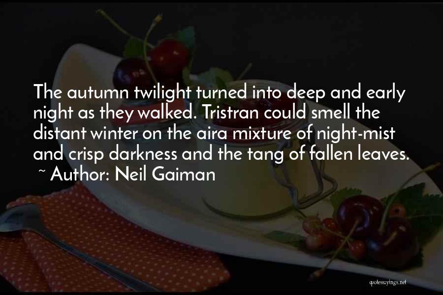 Neil Gaiman Quotes: The Autumn Twilight Turned Into Deep And Early Night As They Walked. Tristran Could Smell The Distant Winter On The