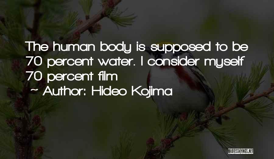 Hideo Kojima Quotes: The Human Body Is Supposed To Be 70 Percent Water. I Consider Myself 70 Percent Film