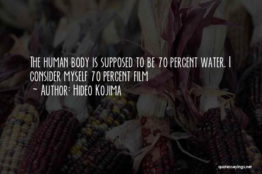 Hideo Kojima Quotes: The Human Body Is Supposed To Be 70 Percent Water. I Consider Myself 70 Percent Film