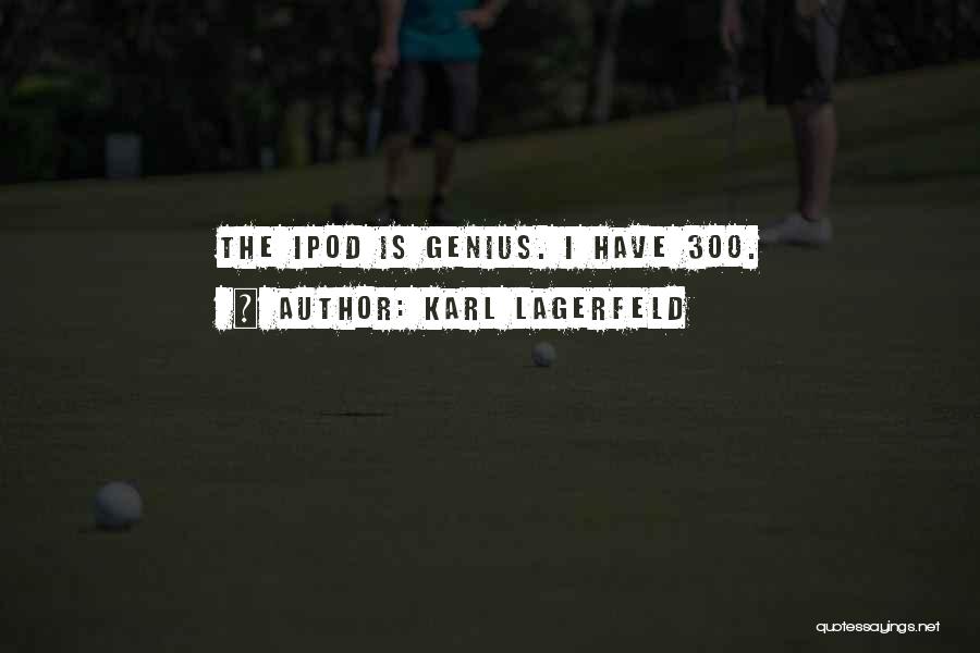 Karl Lagerfeld Quotes: The Ipod Is Genius. I Have 300.