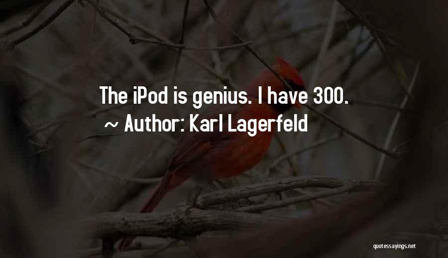 Karl Lagerfeld Quotes: The Ipod Is Genius. I Have 300.