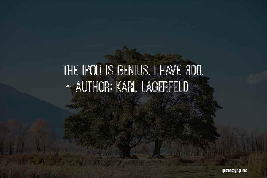 Karl Lagerfeld Quotes: The Ipod Is Genius. I Have 300.