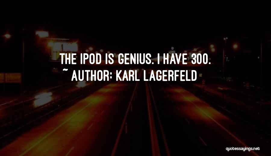 Karl Lagerfeld Quotes: The Ipod Is Genius. I Have 300.